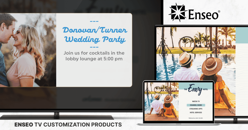 This is a collage of possible events and welcome screens that serve as examples of what Enseo's TV customization can do. It includes a wedding event reminder and a couple on a luxury vacation enjoying a bright blue pool on the coast of a beach. The Enseo logo is in the top right corner and the words "Enseo TV Customization Products" rest in the bottom left corner.